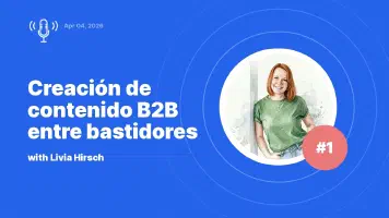 Creación de contenido B2B entre bastidores: entrevista con Livia Hirsch